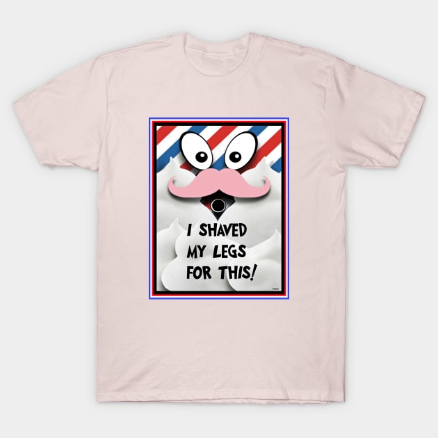 I SHAVED MY LEGS FOR THIS? CHOICES TO MAKE T-Shirt by PETER J. KETCHUM ART SHOP